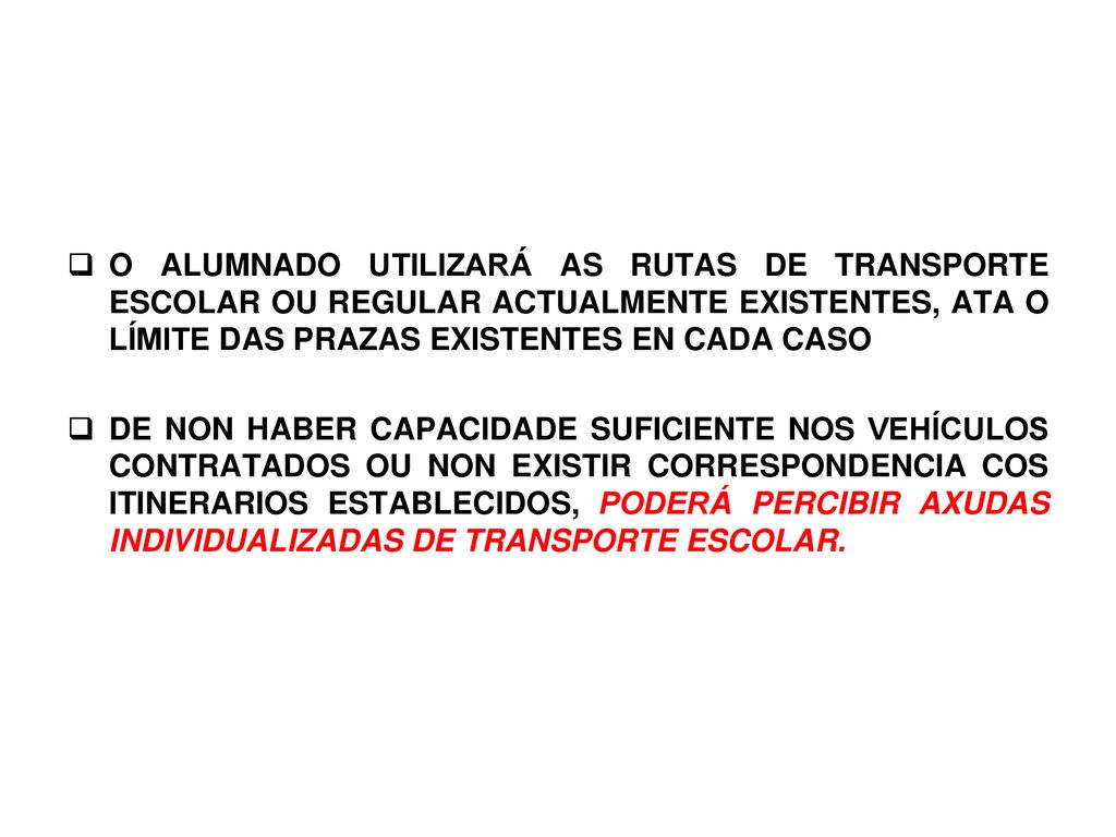O ALUMNADO UTILIZARÁ AS RUTAS DE TRANSPORTE ESCOLAR OU REGULAR ACTUALMENTE EXISTENTES, ATA O LÍMITE DAS PRAZAS EXISTENTES EN CADA CASO