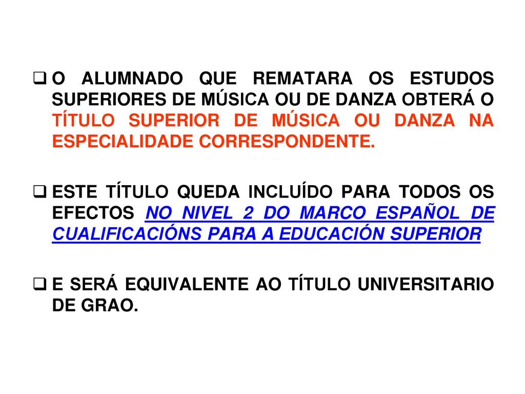 O ALUMNADO QUE REMATARA OS ESTUDOS SUPERIORES DE MÚSICA OU DE DANZA OBTERÁ O TÍTULO SUPERIOR DE MÚSICA OU DANZA NA ESPECIALIDADE CORRESPONDENTE.