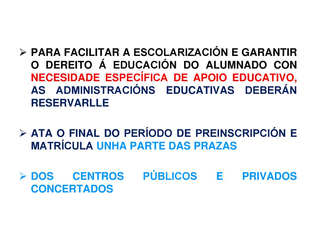 PARA FACILITAR A ESCOLARIZACIÓN E GARANTIR O DEREITO Á EDUCACIÓN DO ALUMNADO CON NECESIDADE ESPECÍFICA DE APOIO EDUCATIVO, AS ADMINISTRACIÓNS EDUCATIVAS DEBERÁN RESERVARLLE