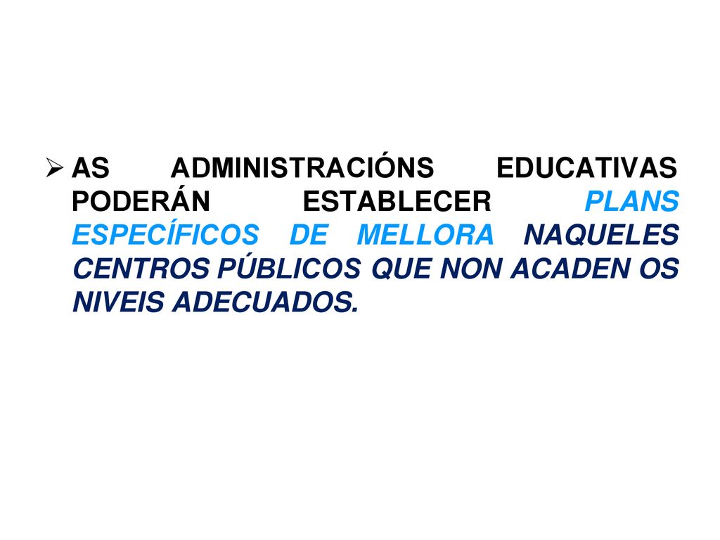 AS ADMINISTRACIÓNS EDUCATIVAS PODERÁN ESTABLECER PLANS ESPECÍFICOS DE MELLORA NAQUELES CENTROS PÚBLICOS QUE NON ACADEN OS NIVEIS ADECUADOS.
