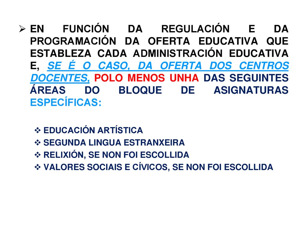 EN FUNCIÓN DA REGULACIÓN E DA PROGRAMACIÓN DA OFERTA EDUCATIVA QUE ESTABLEZA CADA ADMINISTRACIÓN EDUCATIVA E, SE É O CASO, DA OFERTA DOS CENTROS DOCENTES, POLO MENOS UNHA DAS SEGUINTES ÁREAS DO BLOQUE DE ASIGNATURAS ESPECÍFICAS: