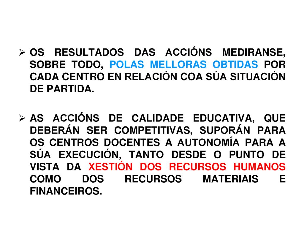 OS RESULTADOS DAS ACCIÓNS MEDIRANSE, SOBRE TODO, POLAS MELLORAS OBTIDAS POR CADA CENTRO EN RELACIÓN COA SÚA SITUACIÓN DE PARTIDA.