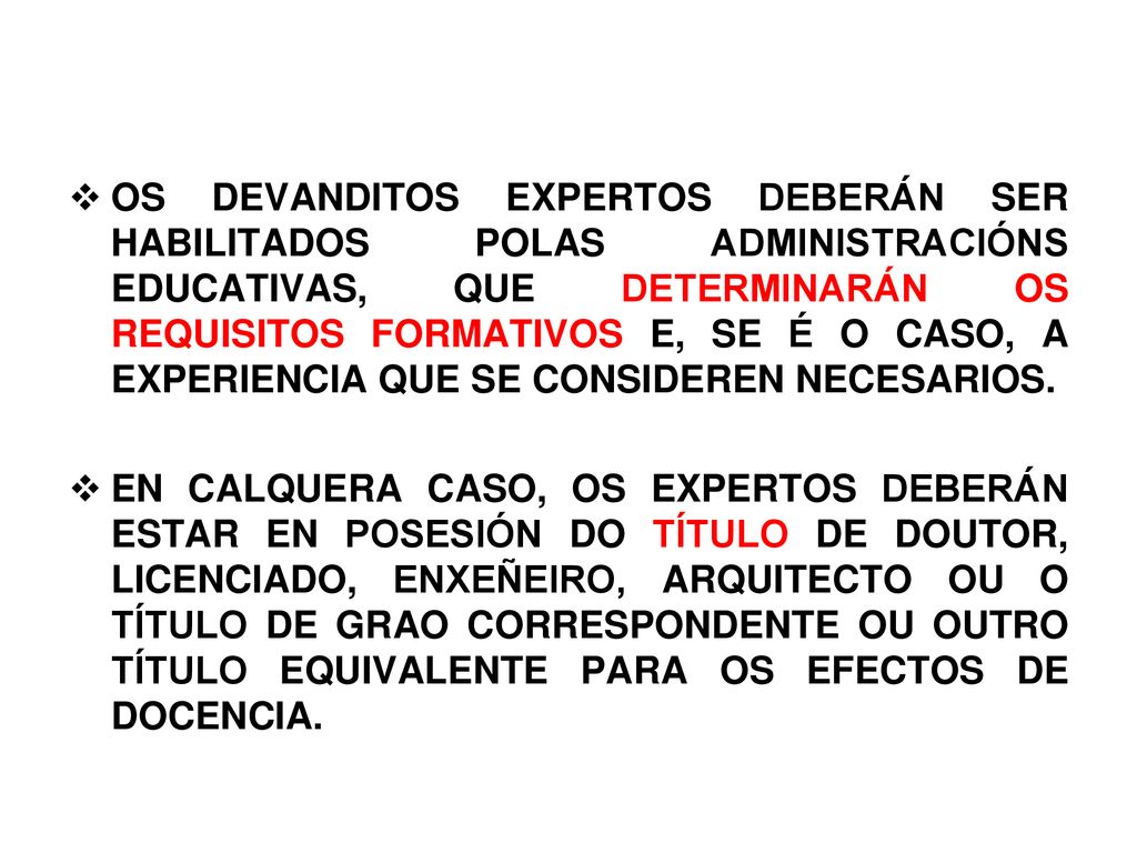 OS DEVANDITOS EXPERTOS DEBERÁN SER HABILITADOS POLAS ADMINISTRACIÓNS EDUCATIVAS, QUE DETERMINARÁN OS REQUISITOS FORMATIVOS E, SE É O CASO, A EXPERIENCIA QUE SE CONSIDEREN NECESARIOS.