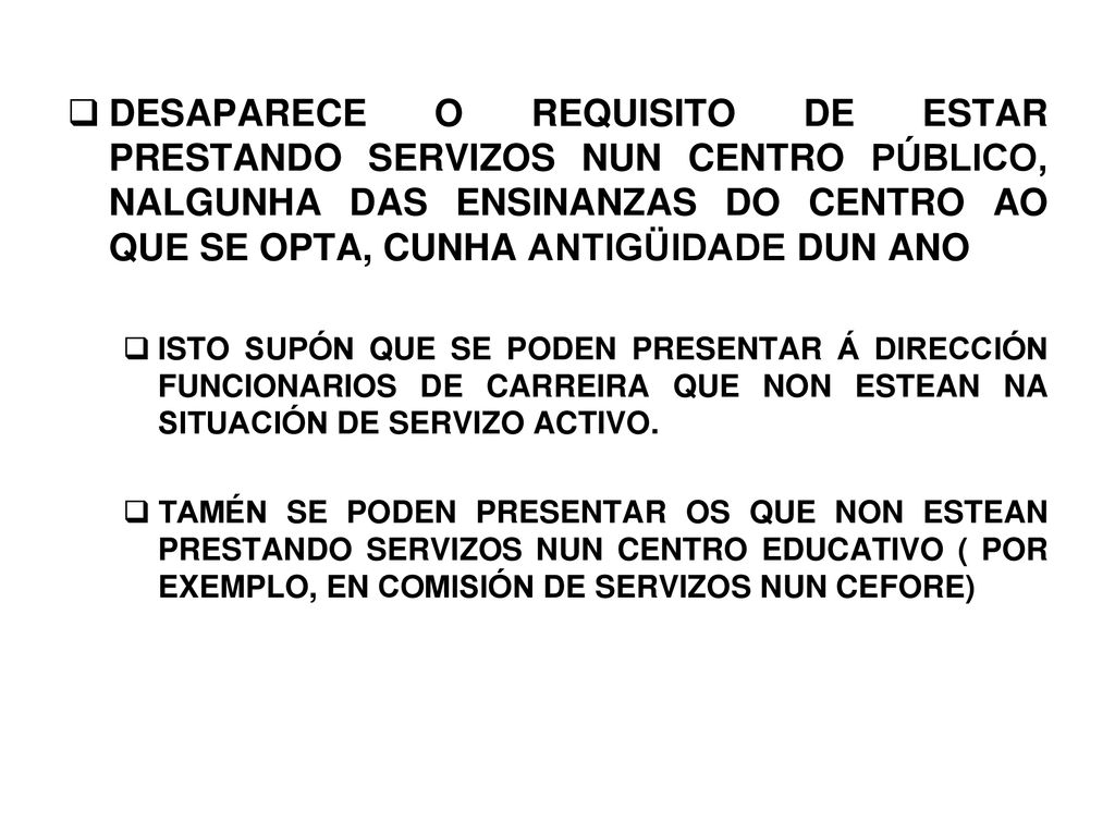 DESAPARECE O REQUISITO DE ESTAR PRESTANDO SERVIZOS NUN CENTRO PÚBLICO, NALGUNHA DAS ENSINANZAS DO CENTRO AO QUE SE OPTA, CUNHA ANTIGÜIDADE DUN ANO