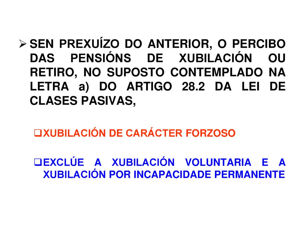 SEN PREXUÍZO DO ANTERIOR, O PERCIBO DAS PENSIÓNS DE XUBILACIÓN OU RETIRO, NO SUPOSTO CONTEMPLADO NA LETRA a) DO ARTIGO 28.2 DA LEI DE CLASES PASIVAS,