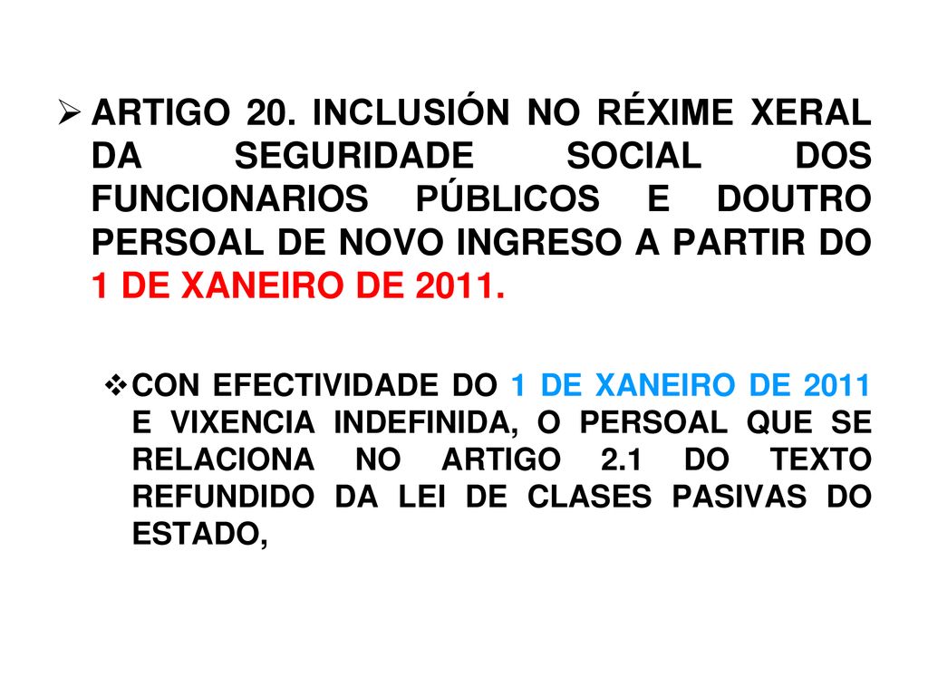 ARTIGO 20. INCLUSIÓN NO RÉXIME XERAL DA SEGURIDADE SOCIAL DOS FUNCIONARIOS PÚBLICOS E DOUTRO PERSOAL DE NOVO INGRESO A PARTIR DO 1 DE XANEIRO DE 2011.
