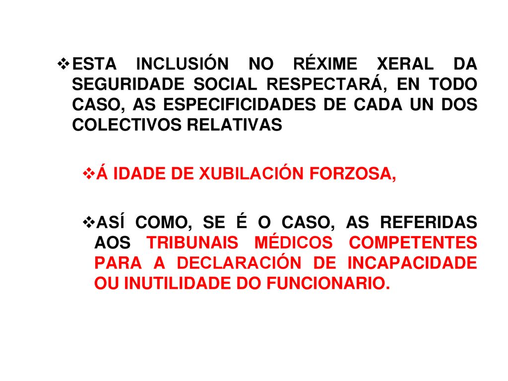 ESTA INCLUSIÓN NO RÉXIME XERAL DA SEGURIDADE SOCIAL RESPECTARÁ, EN TODO CASO, AS ESPECIFICIDADES DE CADA UN DOS COLECTIVOS RELATIVAS