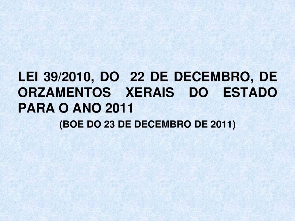 LEI 39/2010, DO 22 DE DECEMBRO, DE ORZAMENTOS XERAIS DO ESTADO PARA O ANO 2011
