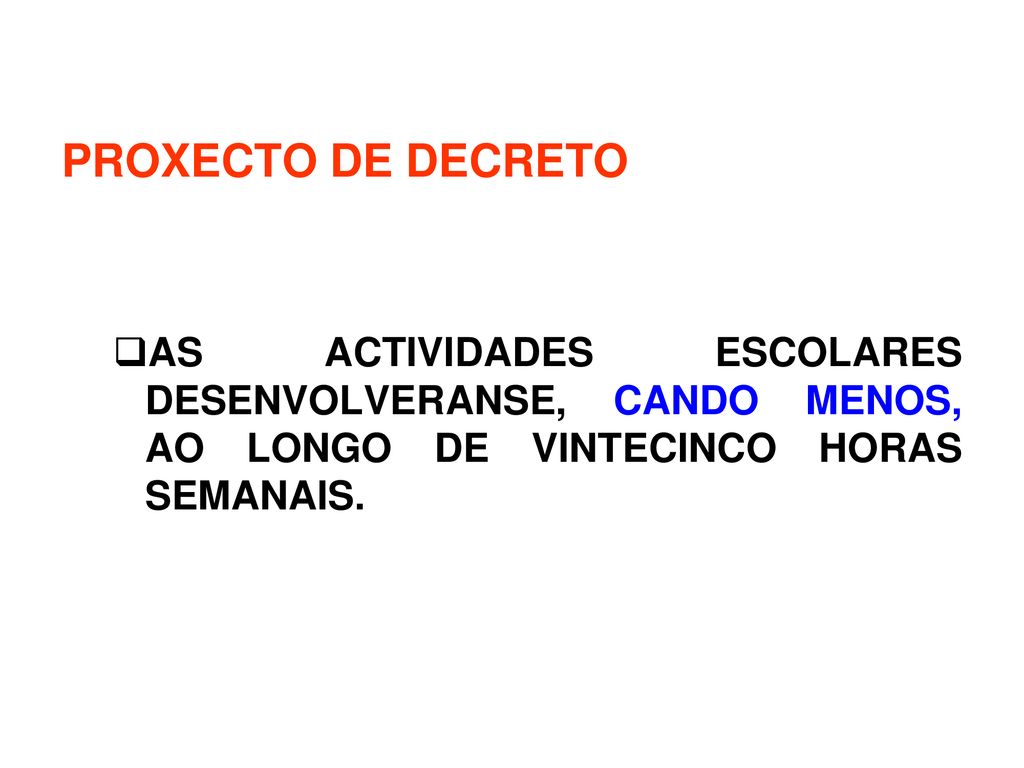 PROXECTO DE DECRETO AS ACTIVIDADES ESCOLARES DESENVOLVERANSE, CANDO MENOS, AO LONGO DE VINTECINCO HORAS SEMANAIS.