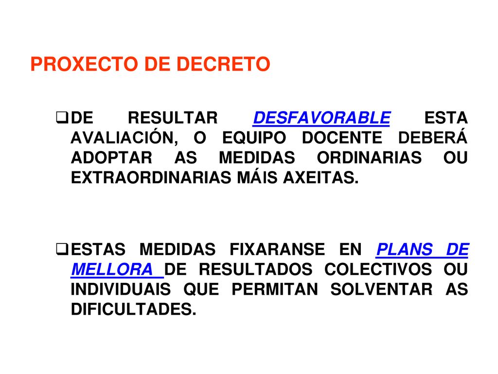 PROXECTO DE DECRETO DE RESULTAR DESFAVORABLE ESTA AVALIACIÓN, O EQUIPO DOCENTE DEBERÁ ADOPTAR AS MEDIDAS ORDINARIAS OU EXTRAORDINARIAS MÁIS AXEITAS.
