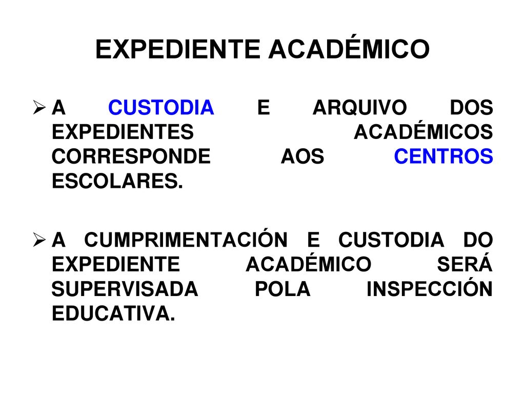 EXPEDIENTE ACADÉMICO A CUSTODIA E ARQUIVO DOS EXPEDIENTES ACADÉMICOS CORRESPONDE AOS CENTROS ESCOLARES.