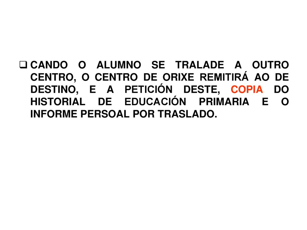CANDO O ALUMNO SE TRALADE A OUTRO CENTRO, O CENTRO DE ORIXE REMITIRÁ AO DE DESTINO, E A PETICIÓN DESTE, COPIA DO HISTORIAL DE EDUCACIÓN PRIMARIA E O INFORME PERSOAL POR TRASLADO.