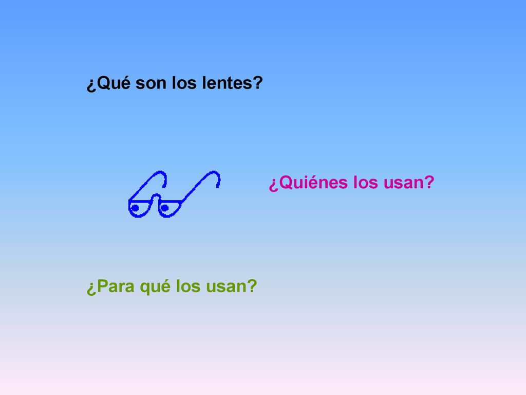 ¿Qué son los lentes ¿Quiénes los usan ¿Para qué los usan