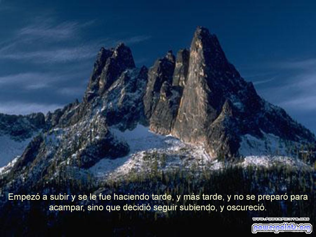 Empezó a subir y se le fue haciendo tarde, y más tarde, y no se preparó para acampar, sino que decidió seguir subiendo, y oscureció.