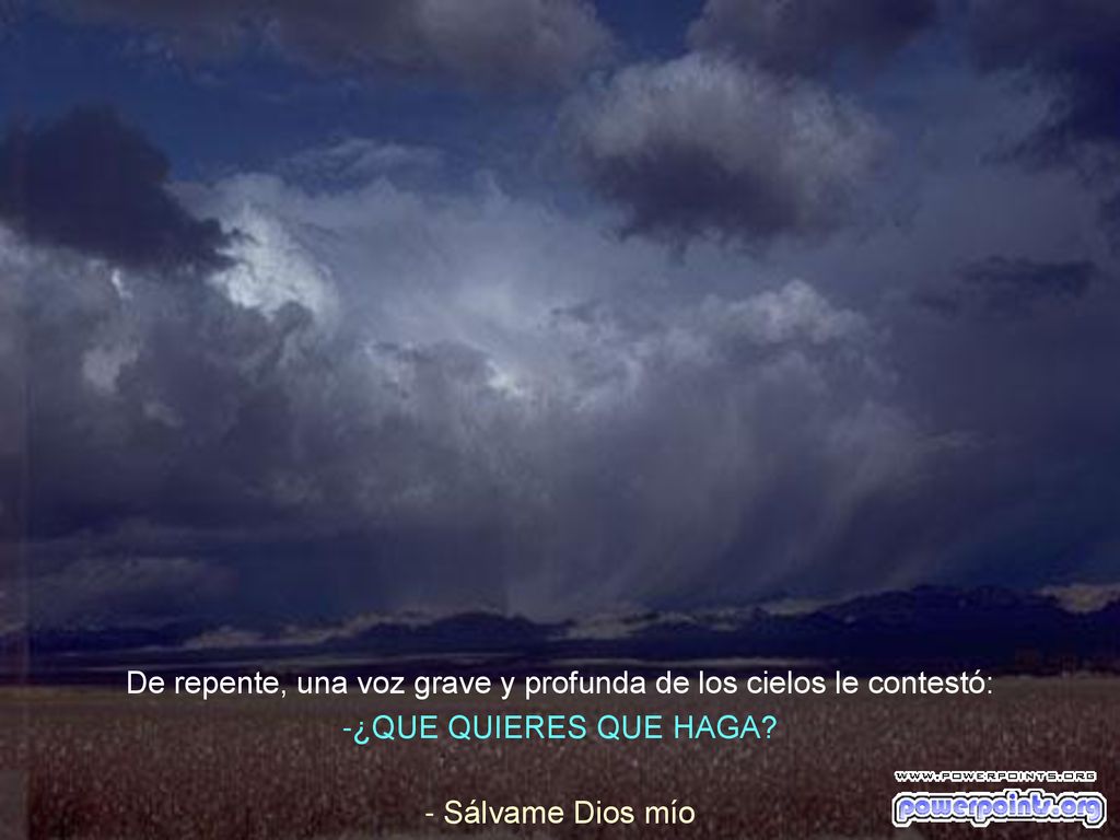 De repente, una voz grave y profunda de los cielos le contestó: