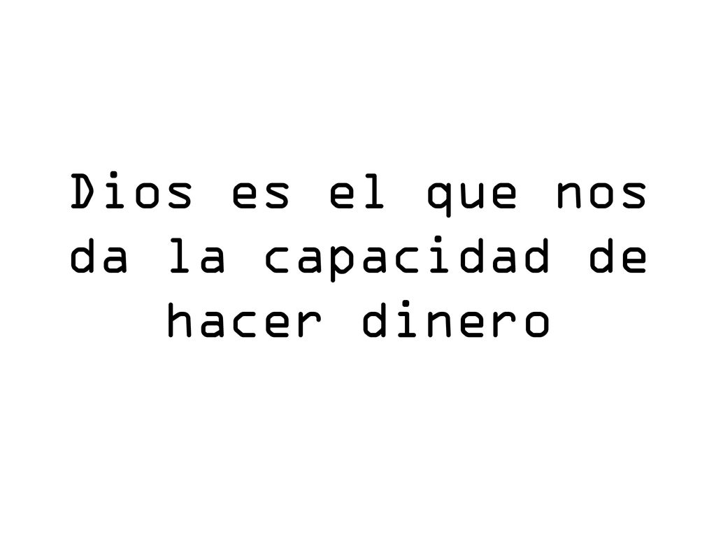 Dios es el que nos da la capacidad de hacer dinero