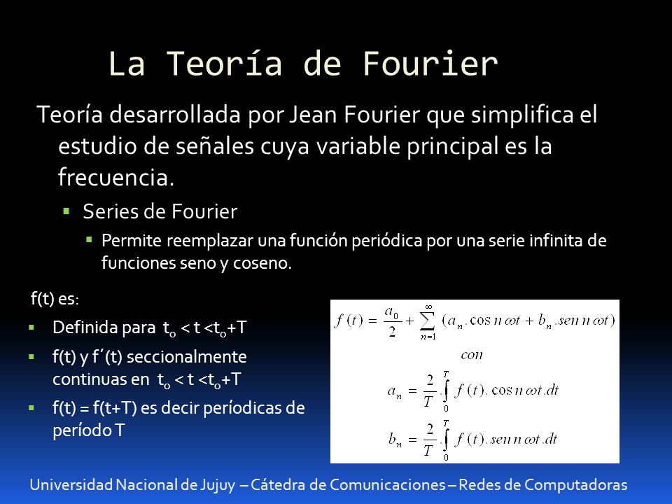 La Teoría de Fourier Teoría desarrollada por Jean Fourier que simplifica el estudio de señales cuya variable principal es la frecuencia.