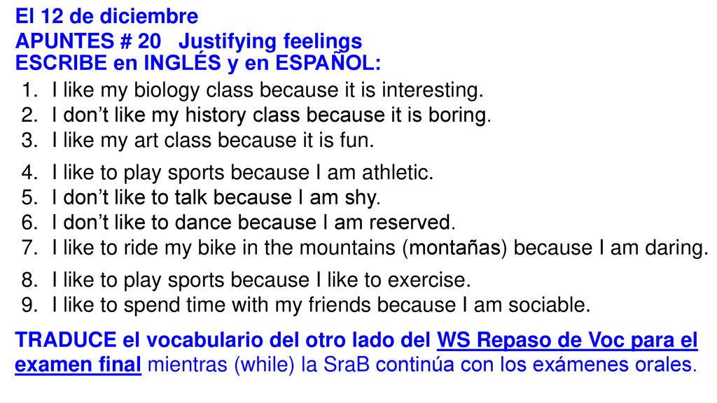 El 12 de diciembre APUNTES # 20 Justifying feelings. ESCRIBE en INGLÉS y en ESPAÑOL: I like my biology class because it is interesting.