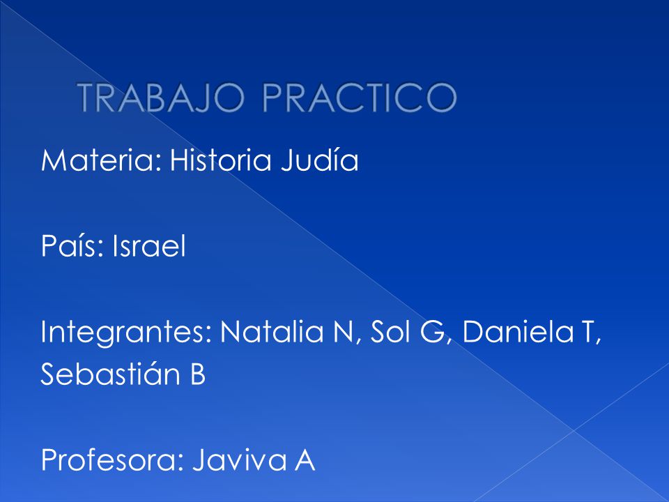 TRABAJO PRACTICO Materia: Historia Judía País: Israel Integrantes: Natalia N, Sol G, Daniela T, Sebastián B Profesora: Javiva A