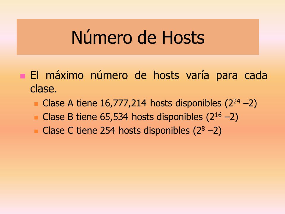 Número de Hosts El máximo número de hosts varía para cada clase.