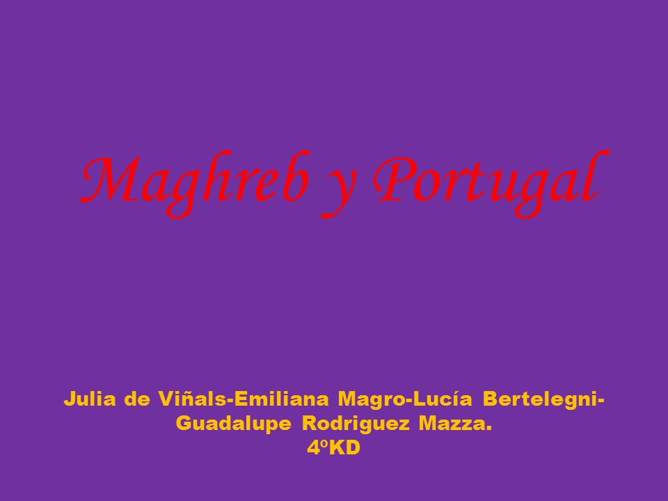 Maghreb y Portugal Julia de Viñals-Emiliana Magro-Lucía Bertelegni-Guadalupe Rodriguez Mazza. 4ºKD
