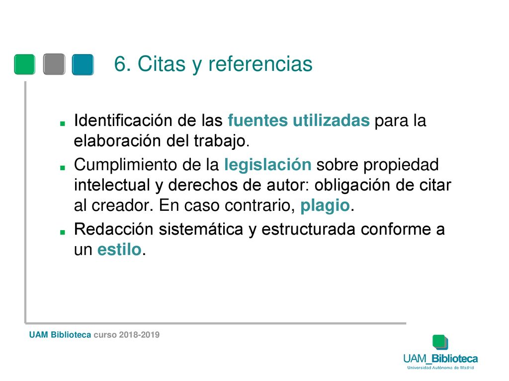 6. Citas y referencias Citas y referencias. Identificación de las fuentes utilizadas para la elaboración del trabajo.