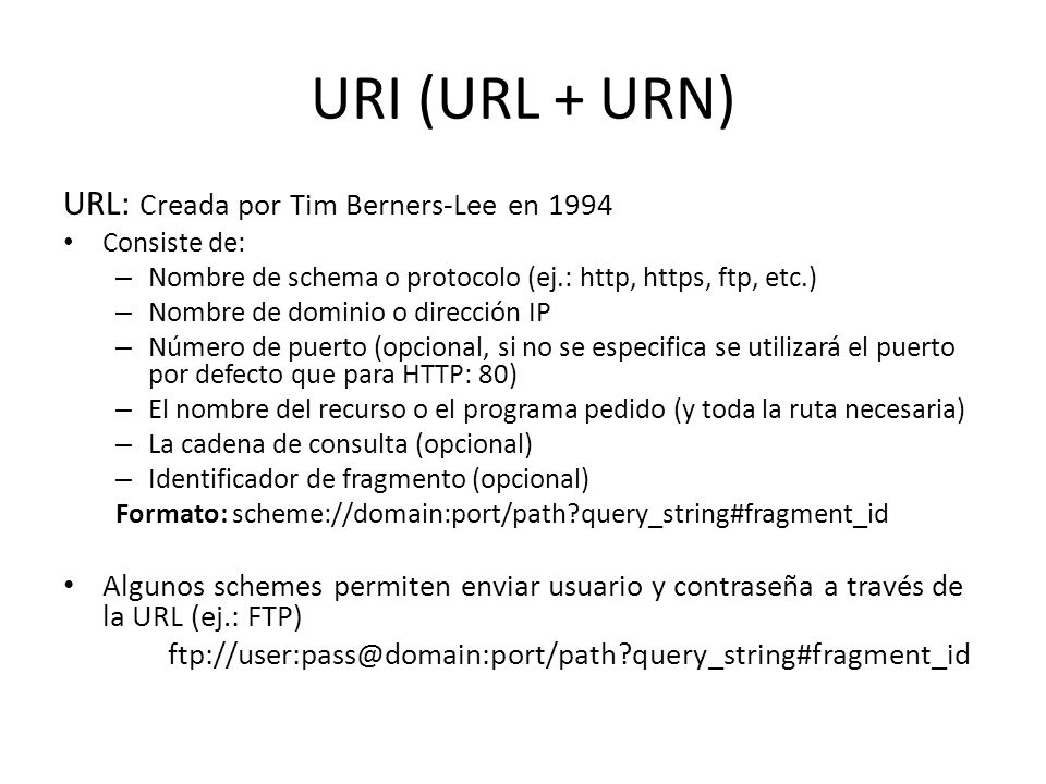 URI (URL + URN) URL: Creada por Tim Berners-Lee en 1994