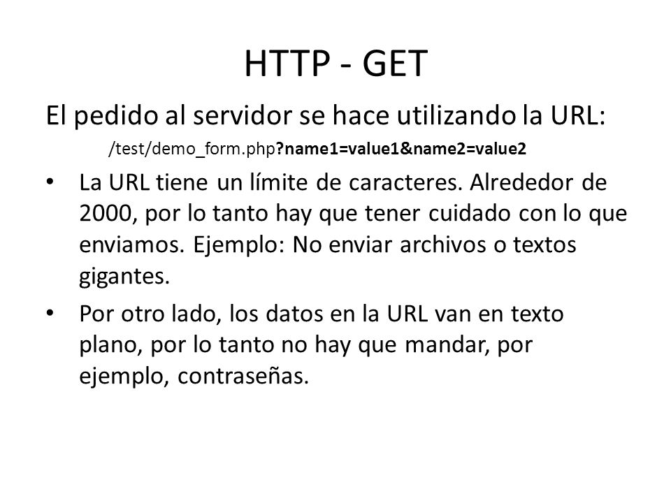HTTP - GET El pedido al servidor se hace utilizando la URL: