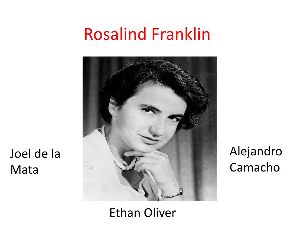 Rosalind Franklin Alejandro Camacho Joel de la Mata Ethan Oliver