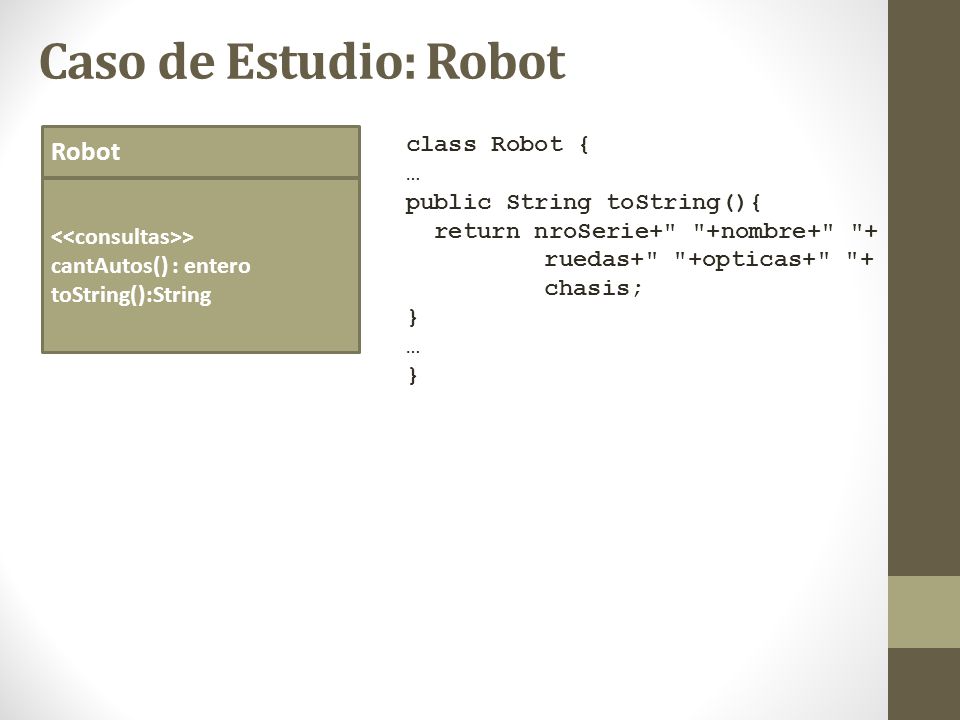 Caso de Estudio: Robot Robot class Robot { … public String toString(){