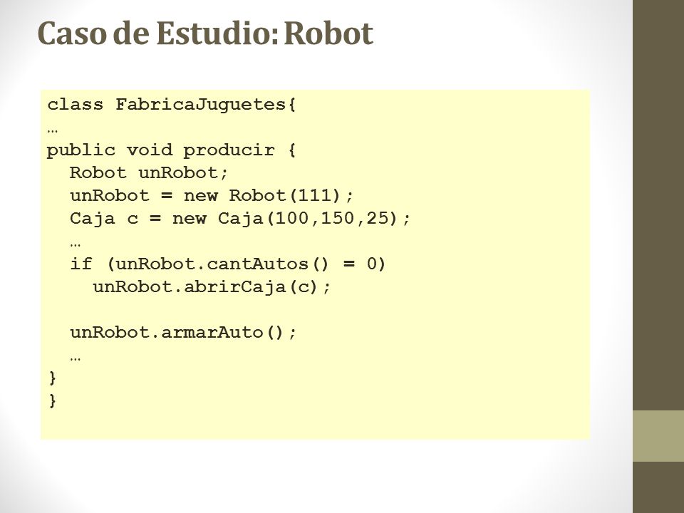 Caso de Estudio: Robot class FabricaJuguetes{ … public void producir {