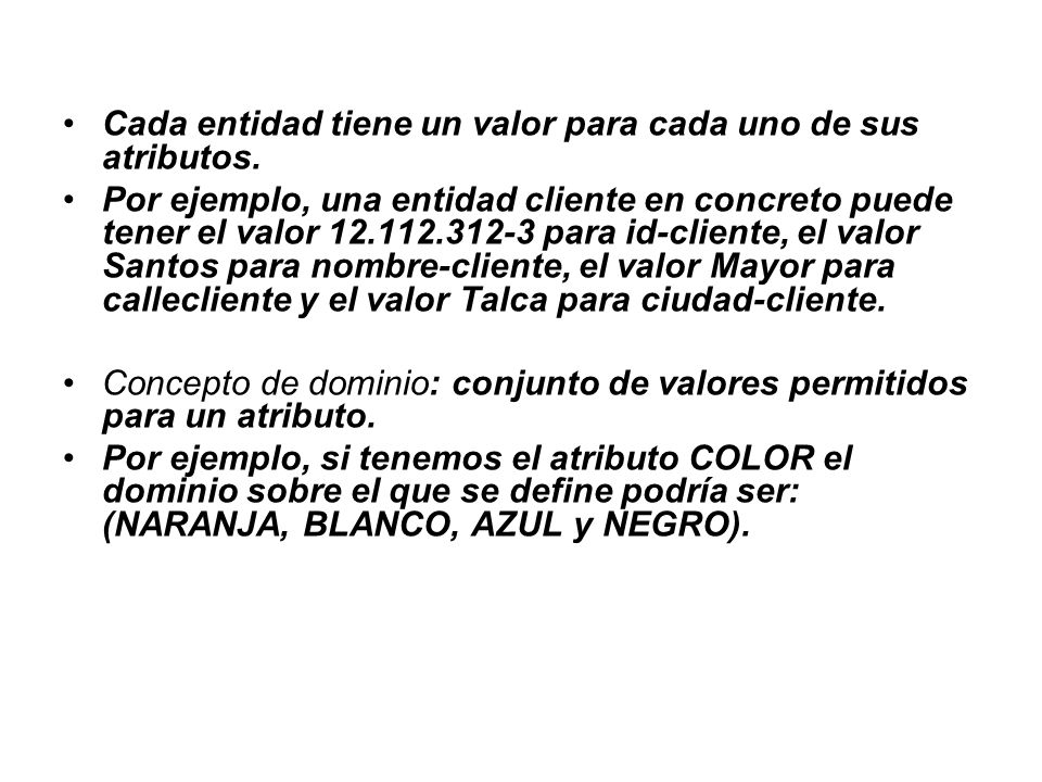 Cada entidad tiene un valor para cada uno de sus atributos.