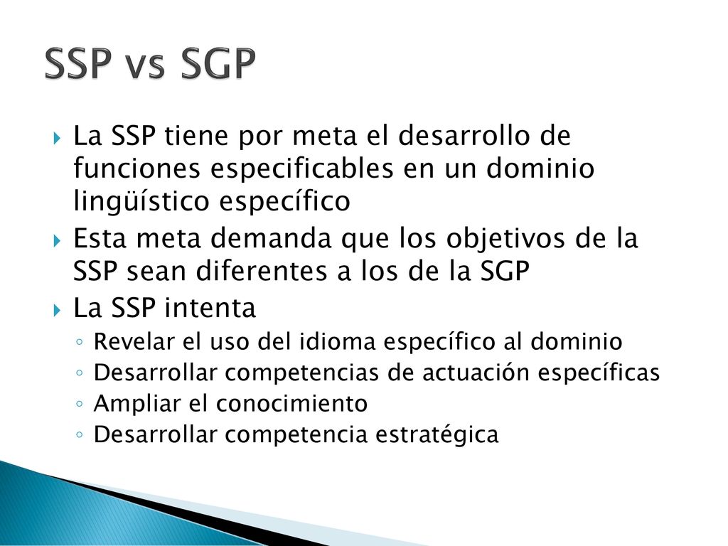 SSP vs SGP La SSP tiene por meta el desarrollo de funciones especificables en un dominio lingüístico específico.