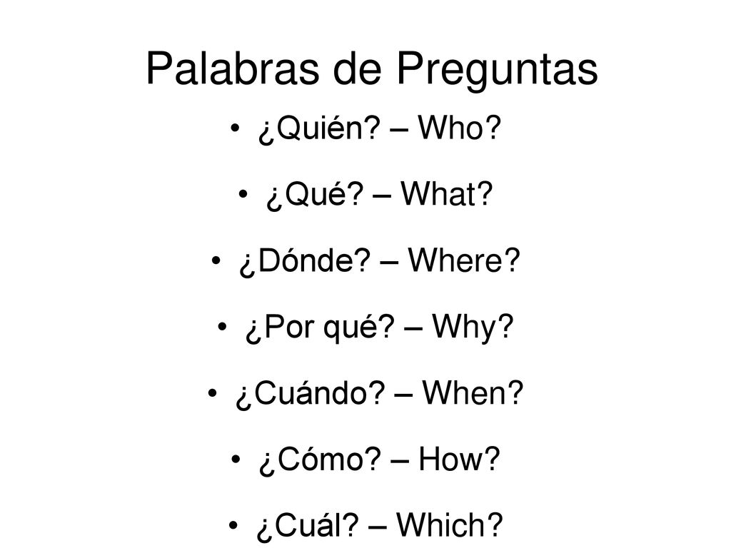 Palabras de Preguntas ¿Quién – Who ¿Qué – What ¿Dónde – Where