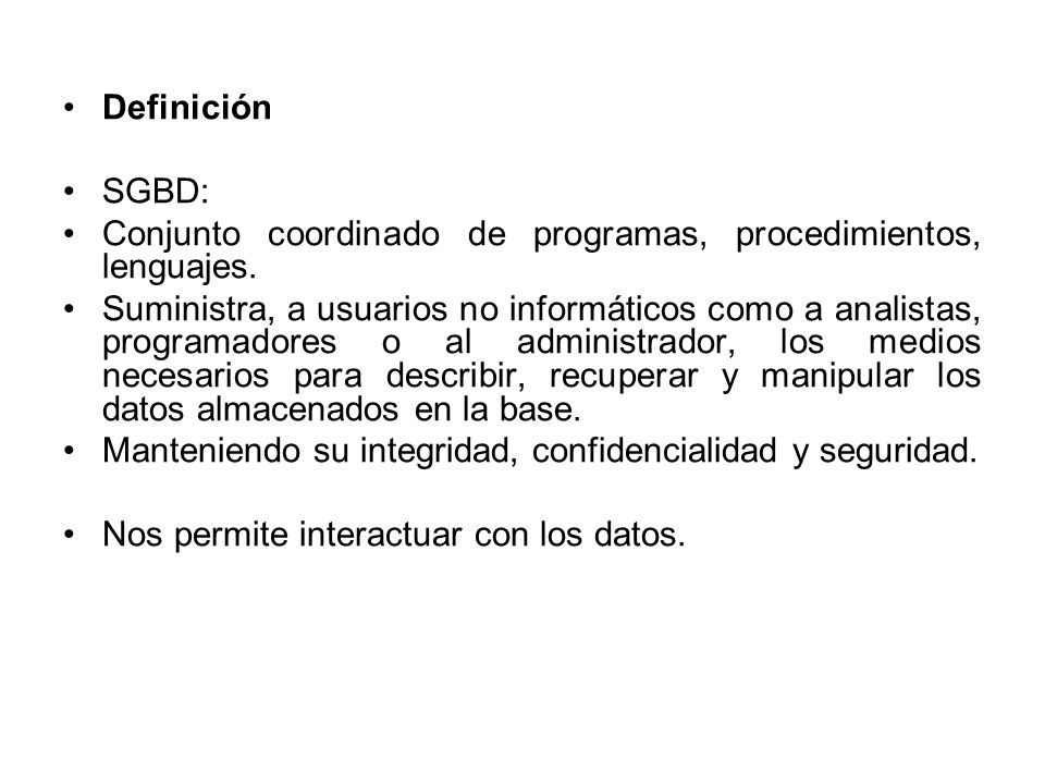 Definición SGBD: Conjunto coordinado de programas, procedimientos, lenguajes.