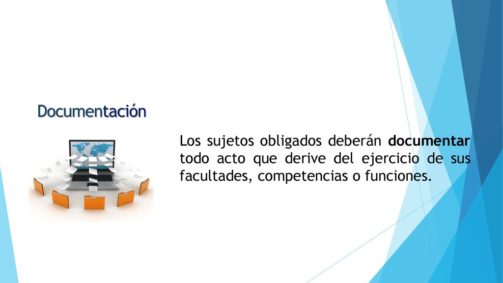 Documentación Los sujetos obligados deberán documentar todo acto que derive del ejercicio de sus facultades, competencias o funciones.