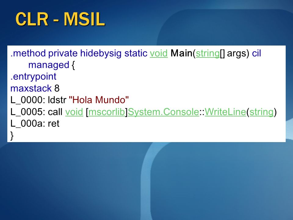 CLR - MSIL .method private hidebysig static void Main(string[] args) cil managed { .entrypoint. maxstack 8.