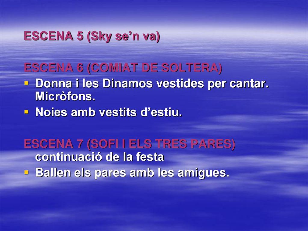 ESCENA 5 (Sky se’n va) ESCENA 6 (COMIAT DE SOLTERA) Donna i les Dinamos vestides per cantar. Micròfons.