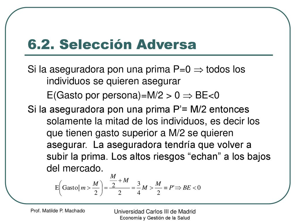 6.2. Selección Adversa Si la aseguradora pon una prima P=0  todos los individuos se quieren asegurar.