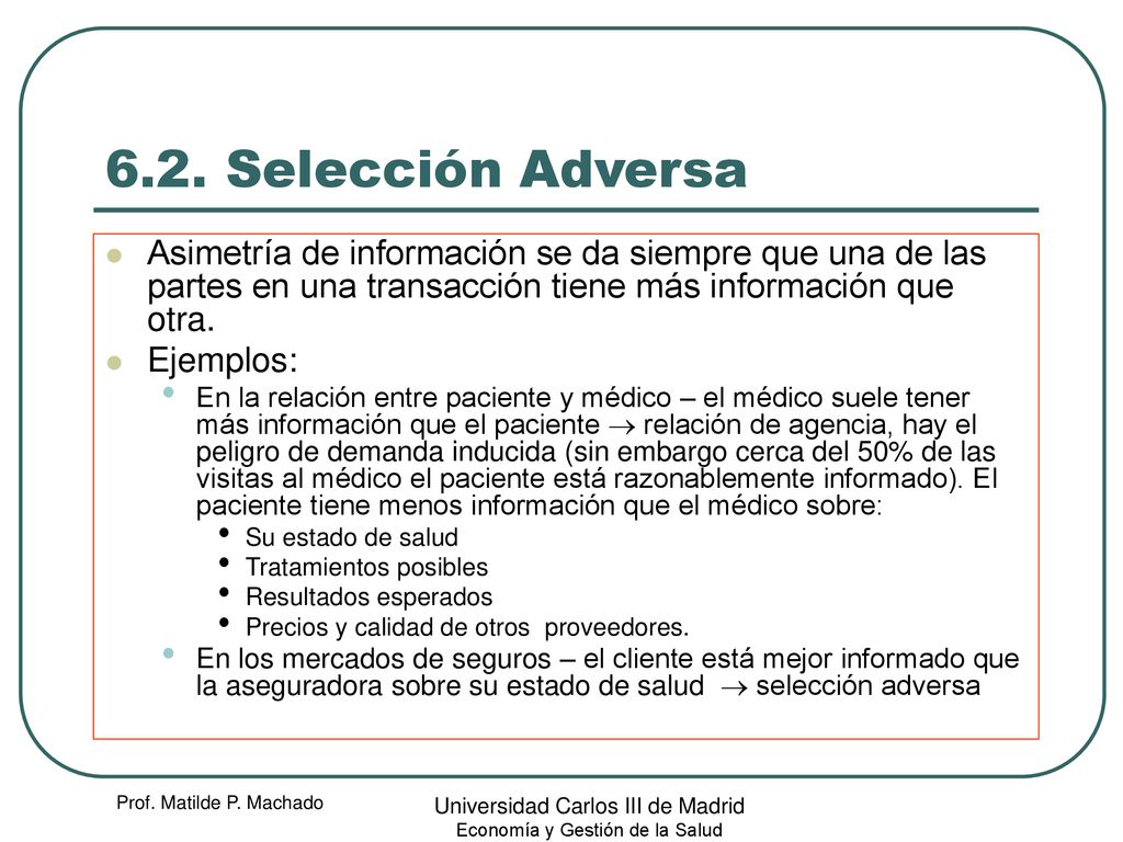 6.2. Selección Adversa Asimetría de información se da siempre que una de las partes en una transacción tiene más información que otra.
