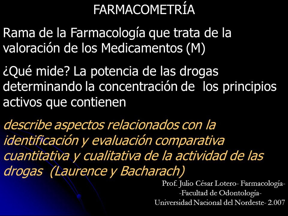 FARMACOMETRÍA Rama de la Farmacología que trata de la valoración de los Medicamentos (M)