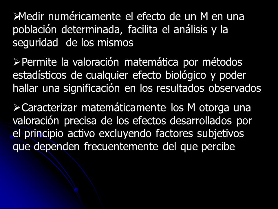 Medir numéricamente el efecto de un M en una población determinada, facilita el análisis y la seguridad de los mismos
