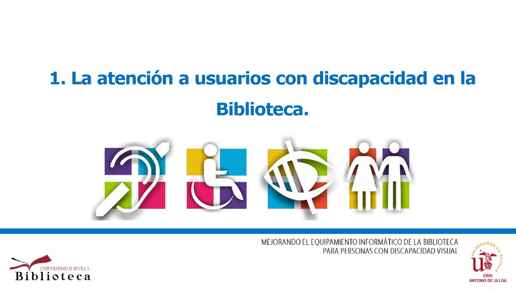 1. La atención a usuarios con discapacidad en la Biblioteca.
