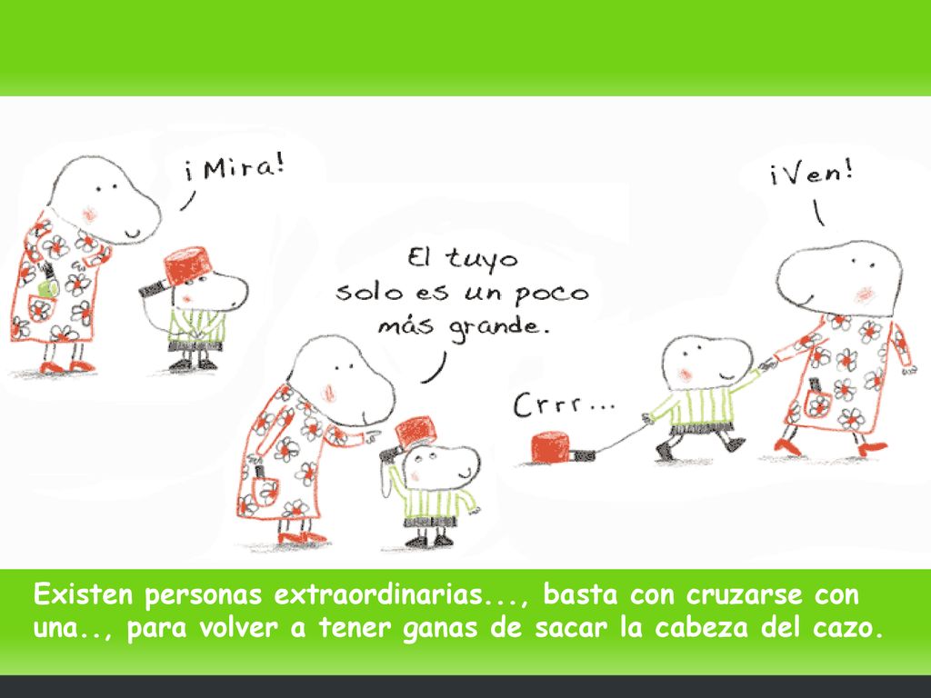 Existen personas extraordinarias. , basta con cruzarse con una