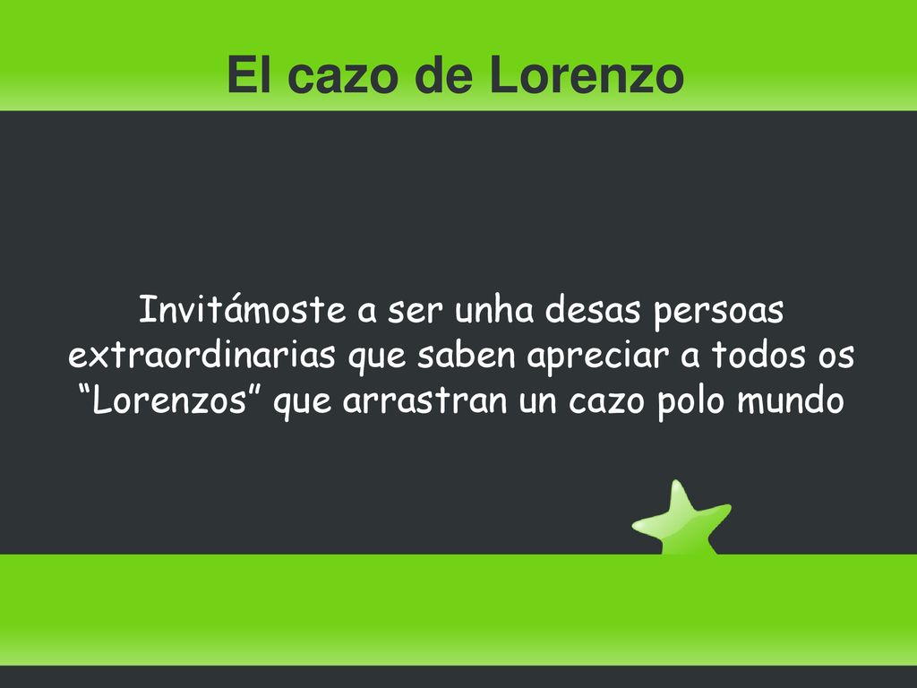 El cazo de Lorenzo Invitámoste a ser unha desas persoas extraordinarias que saben apreciar a todos os Lorenzos que arrastran un cazo polo mundo.