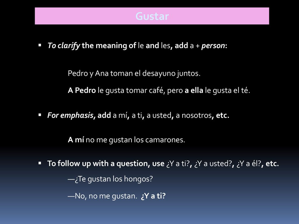 Gustar To clarify the meaning of le and les, add a + person: