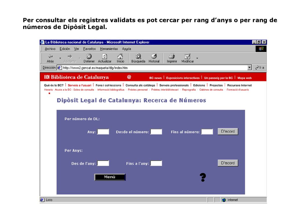 Per consultar els registres validats es pot cercar per rang d’anys o per rang de números de Dipòsit Legal.