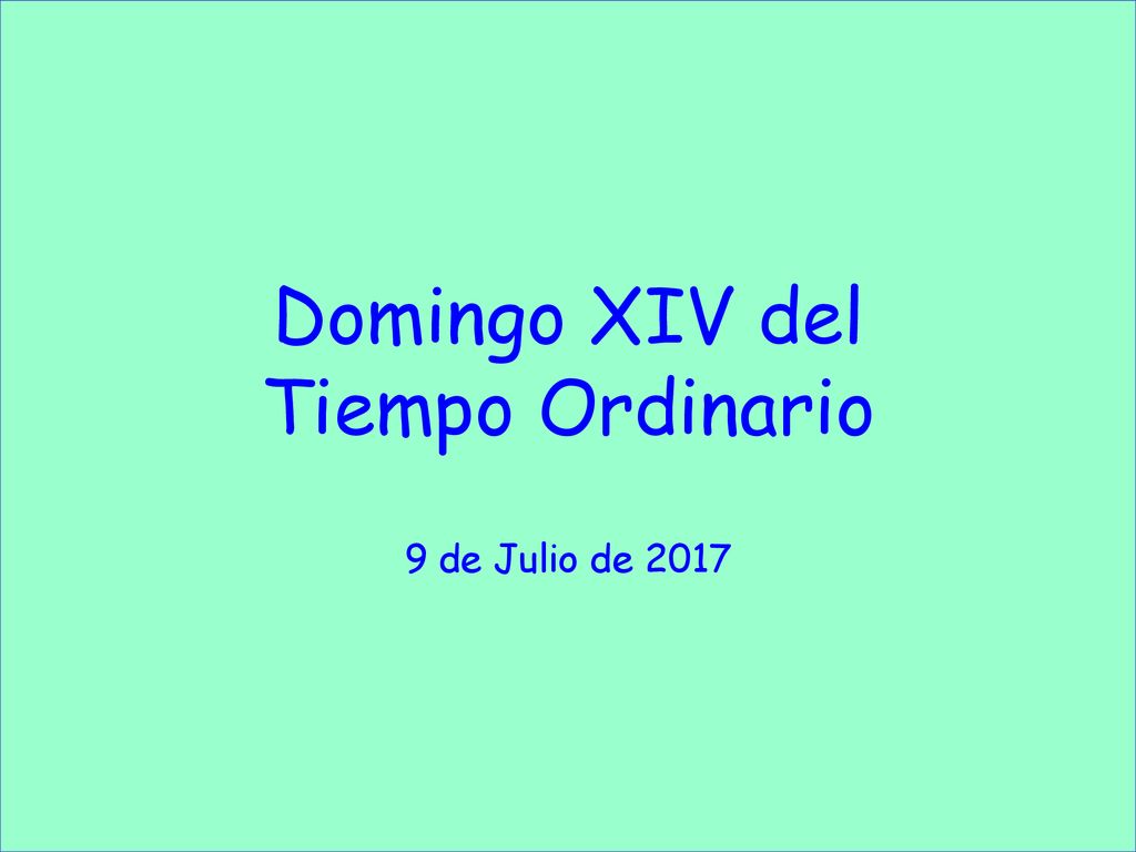 Domingo XIV del Tiempo Ordinario 9 de Julio de 2017