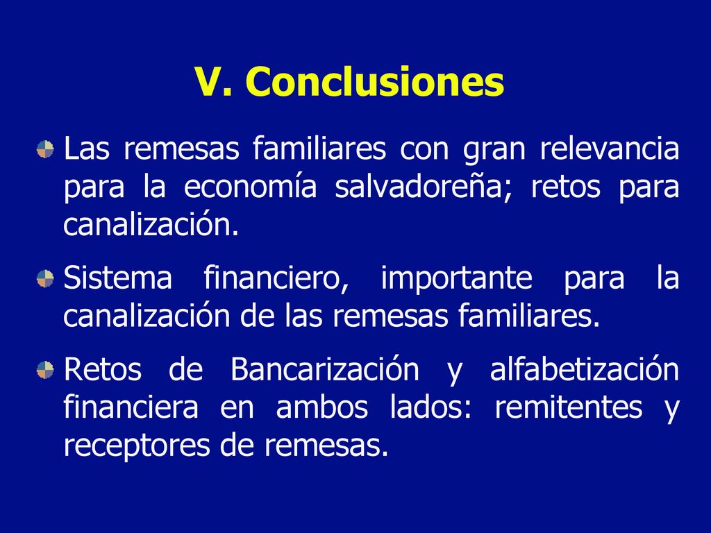 V. Conclusiones Las remesas familiares con gran relevancia para la economía salvadoreña; retos para canalización.