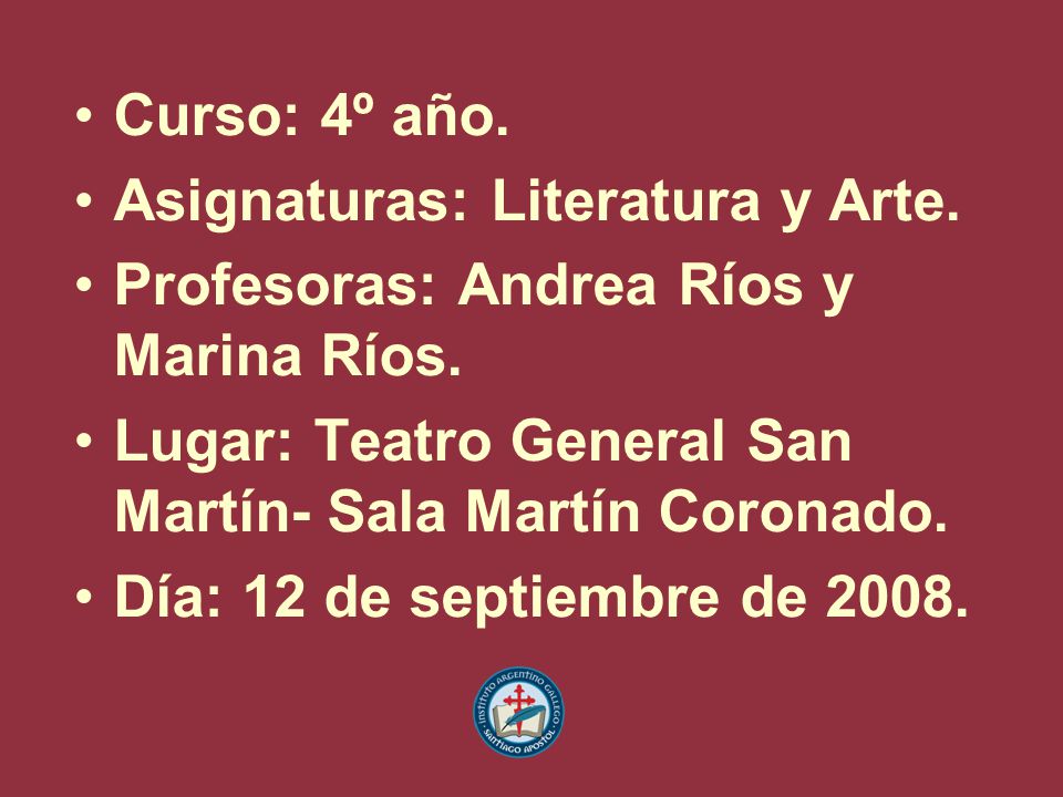 Curso: 4º año. Asignaturas: Literatura y Arte. Profesoras: Andrea Ríos y Marina Ríos. Lugar: Teatro General San Martín- Sala Martín Coronado.